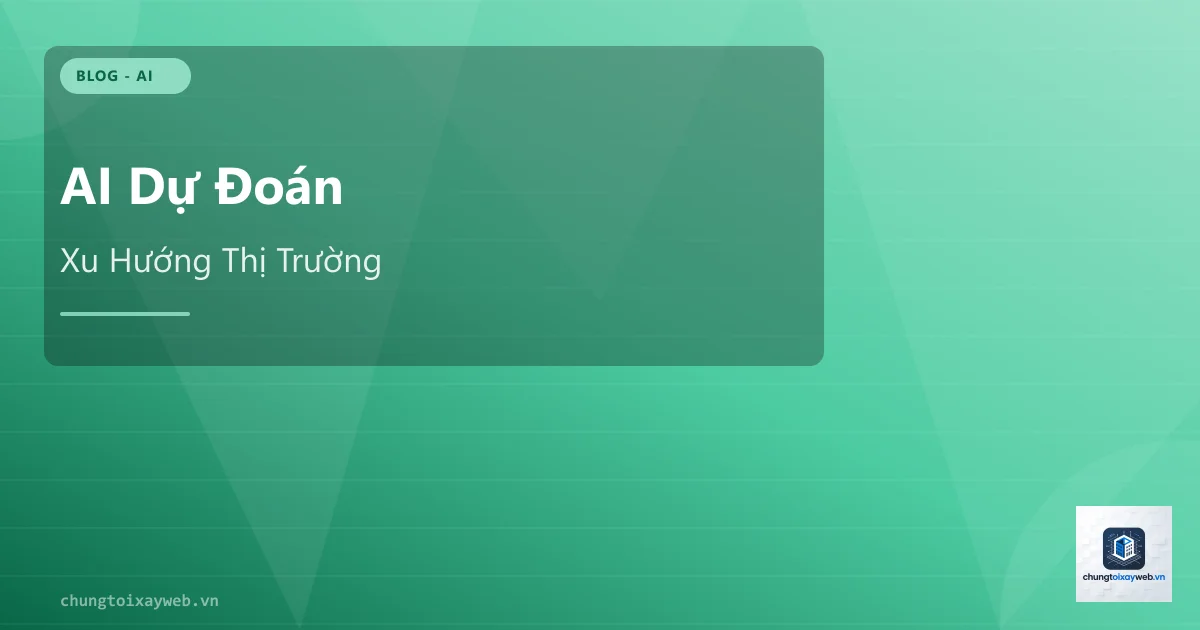 AI Dự Đoán Xu Hướng Thị Trường Cho DN