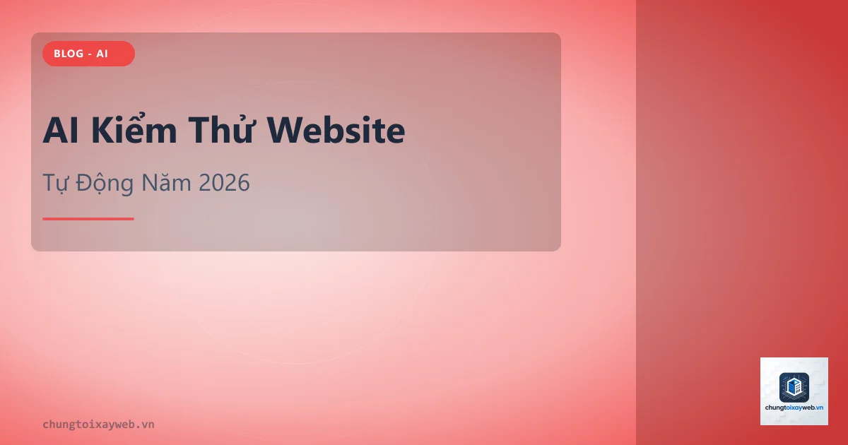 AI Kiểm Thử Website Tự Động Năm 2026