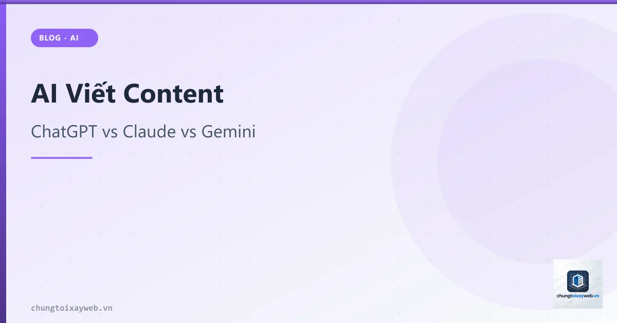 AI Viết Content: ChatGPT vs Claude vs Gemini