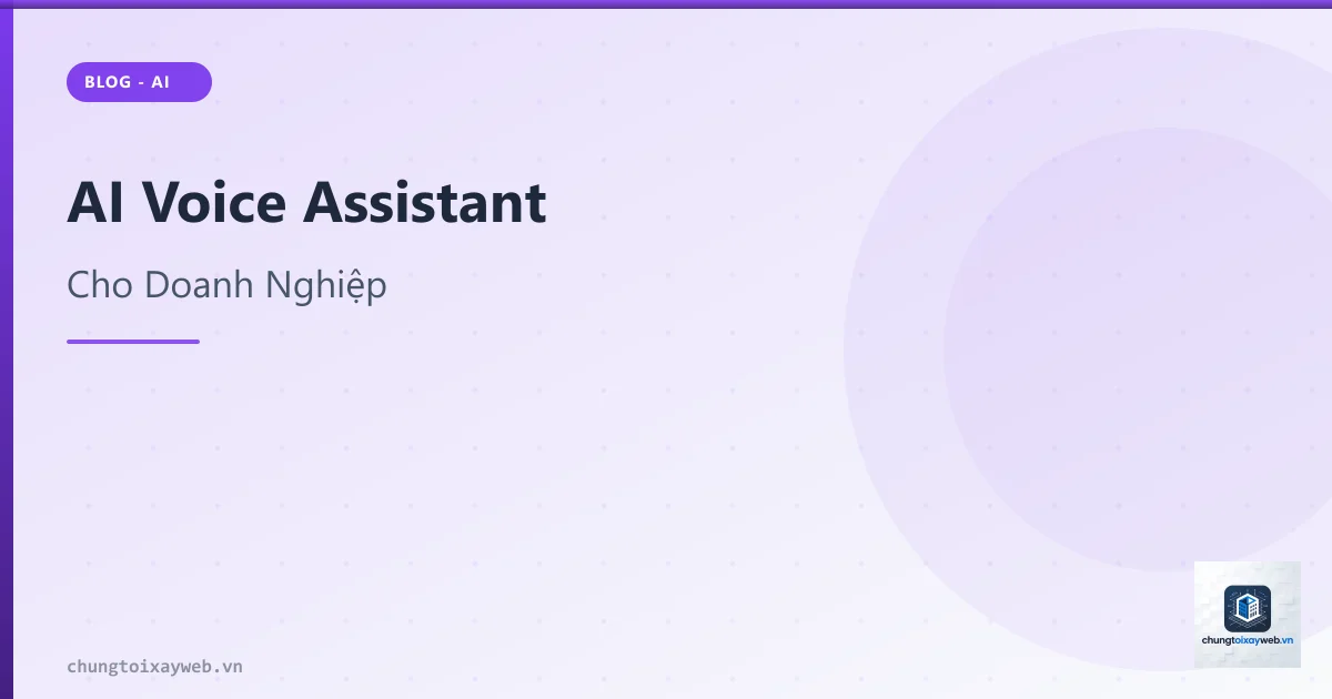 AI Voice Assistant Cho Doanh Nghiệp 2026