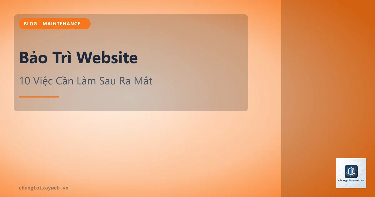 Bảo Trì Website: Việc Cần Làm Sau Ra Mắt
