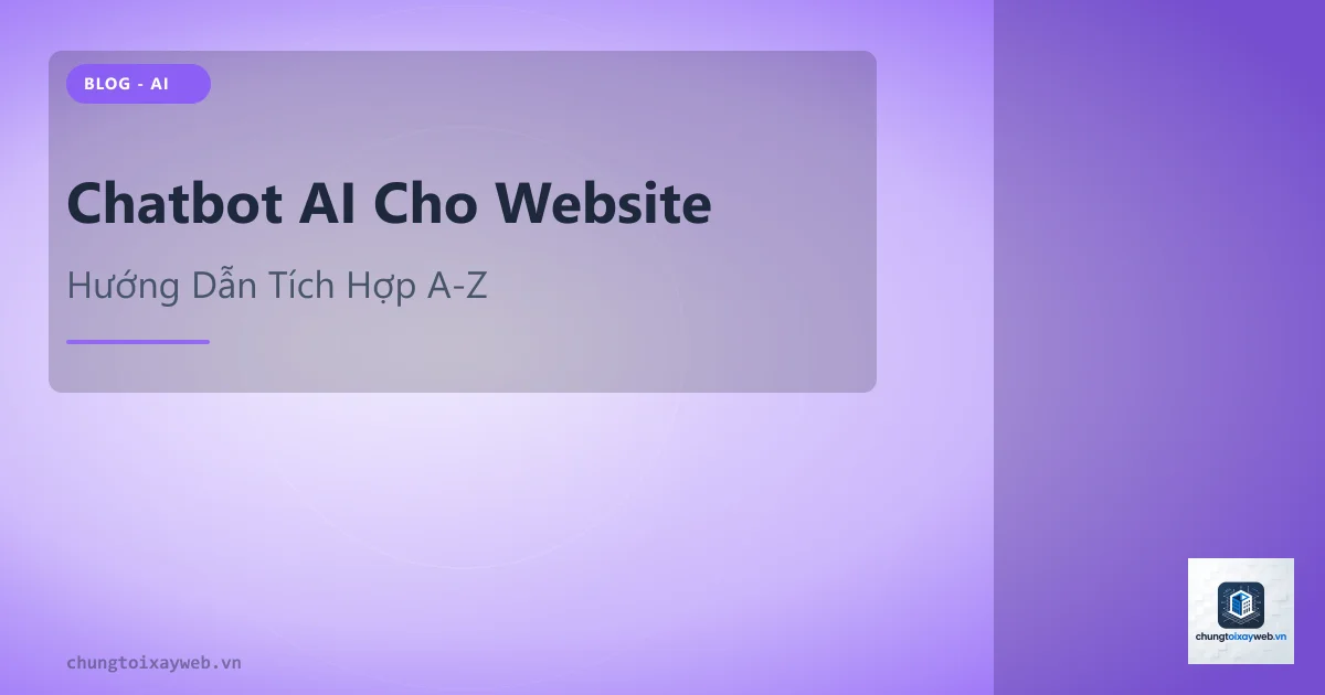 Chatbot AI Cho Website: Hướng Dẫn Tích Hợp