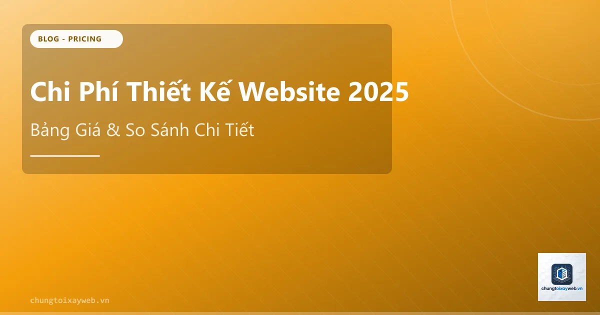 Chi Phí Thiết Kế Website 2025: Bảng Giá Thực Tế
