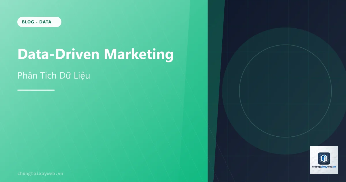 Data-Driven Marketing: Phân Tích Dữ Liệu
