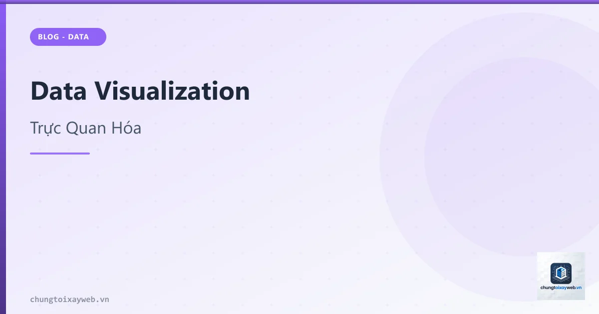 Data Visualization: Trực Quan Hóa Dữ Liệu