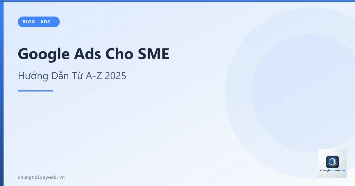 Google Ads Cho Doanh Nghiệp Nhỏ: Hướng Dẫn