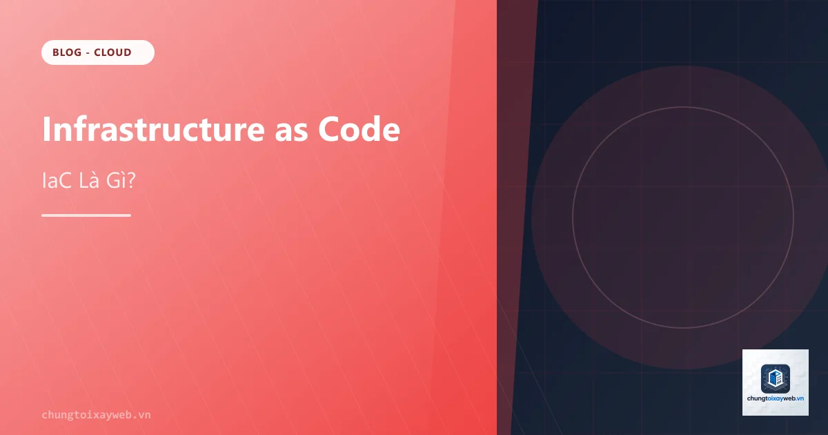 Infrastructure as Code (IaC) Là Gì?