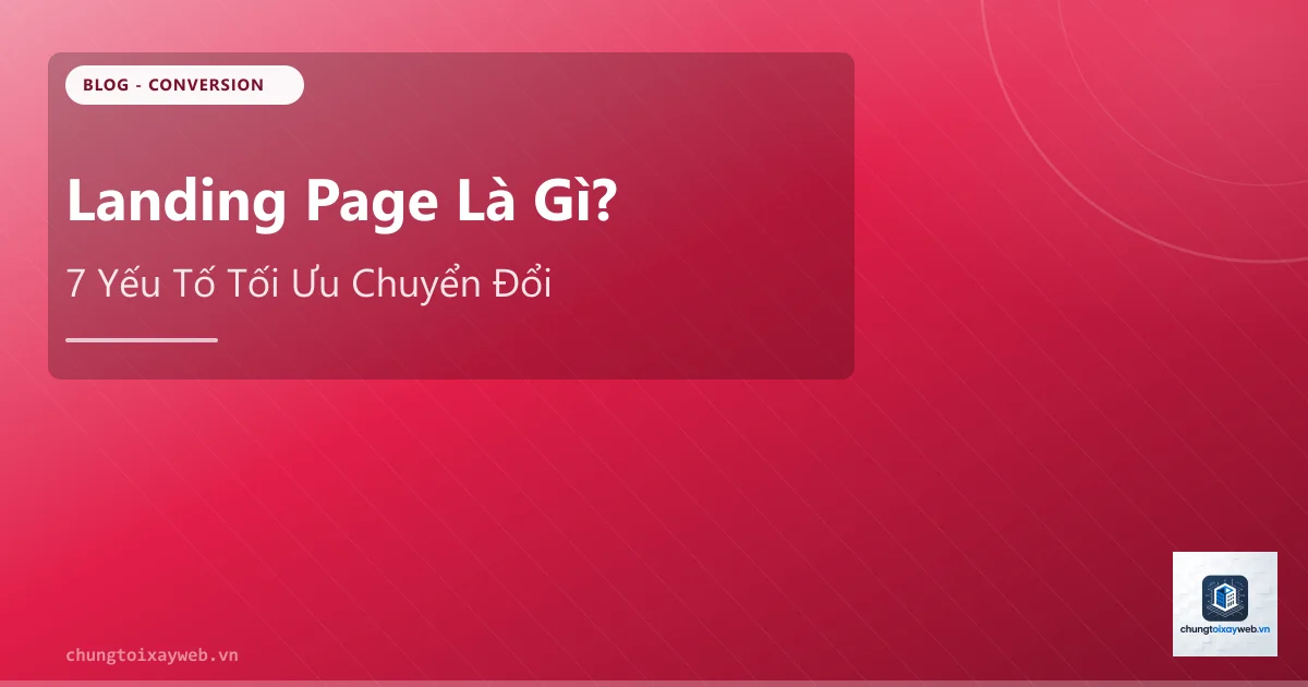 Landing Page Là Gì? Cách Tối Ưu Chuyển Đổi