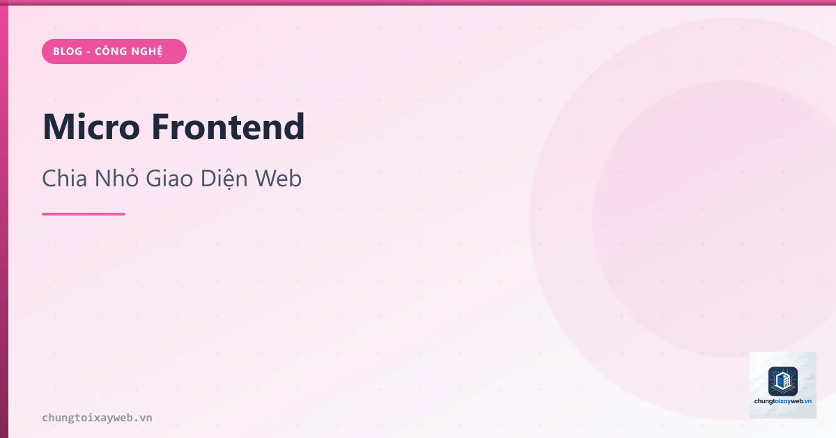Micro Frontend: Chia Nhỏ Giao Diện Web