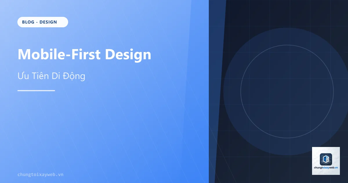 Mobile-First Design: Thiết Kế Website Ưu Tiên Di Động