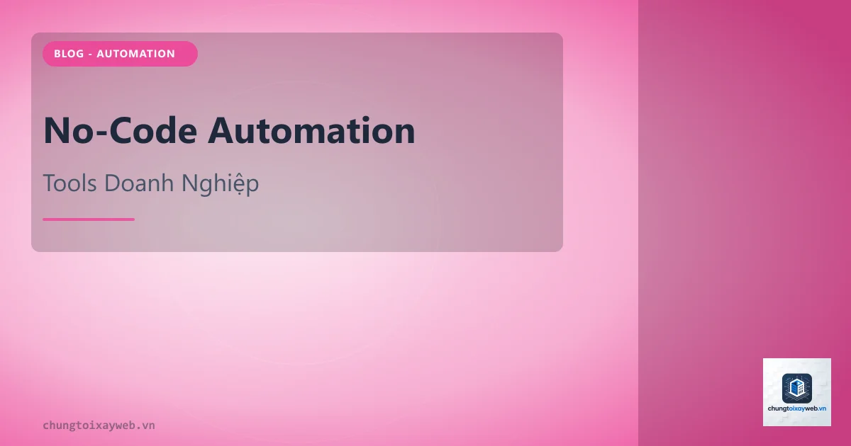 No-Code Automation: Tự Động Hóa Không Lập Trình