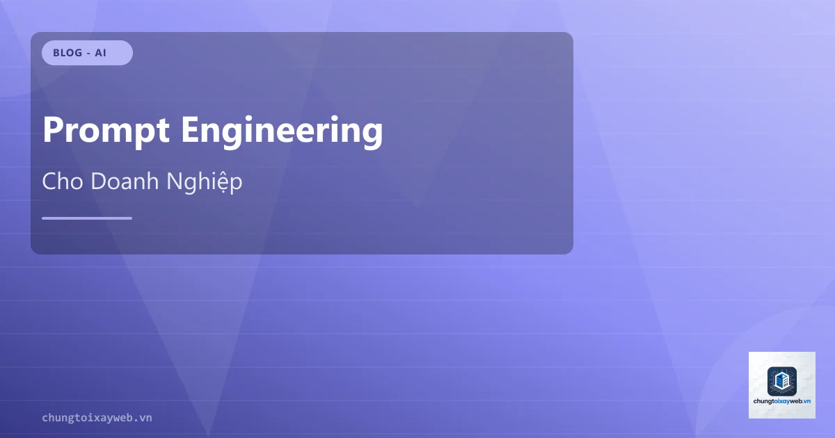 Prompt Engineering Cho Doanh Nghiệp Việt Nam