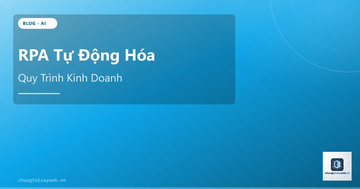 RPA Tự Động Hóa Quy Trình Kinh Doanh