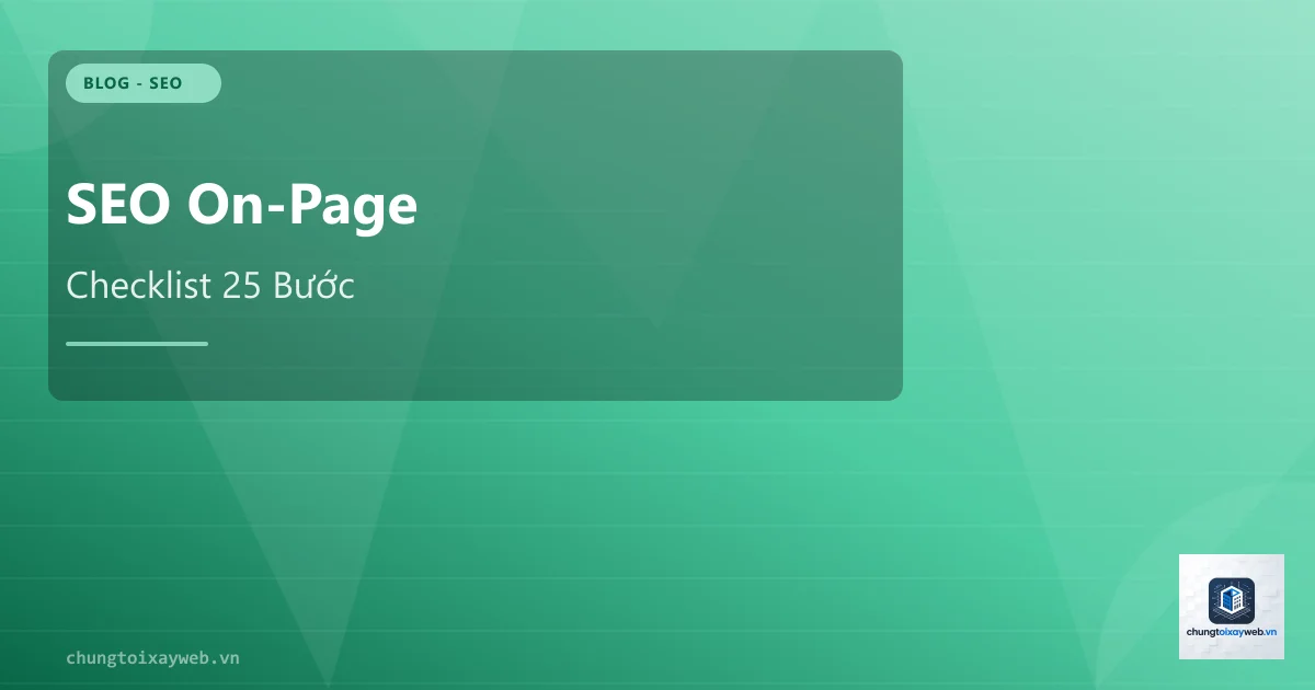 SEO On-Page Checklist 2026: 25 Bước Tối Ưu