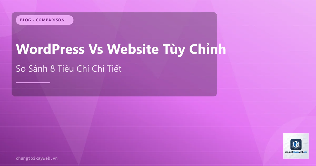WordPress Vs Website Tùy Chỉnh: Chọn Nền Tảng