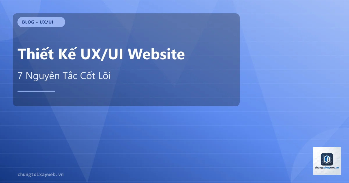 Thiết Kế UX/UI Website: Nguyên Tắc Cốt Lõi