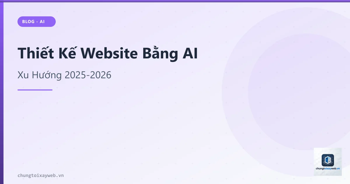 Thiết Kế Website Bằng AI: Xu Hướng 2025-2026