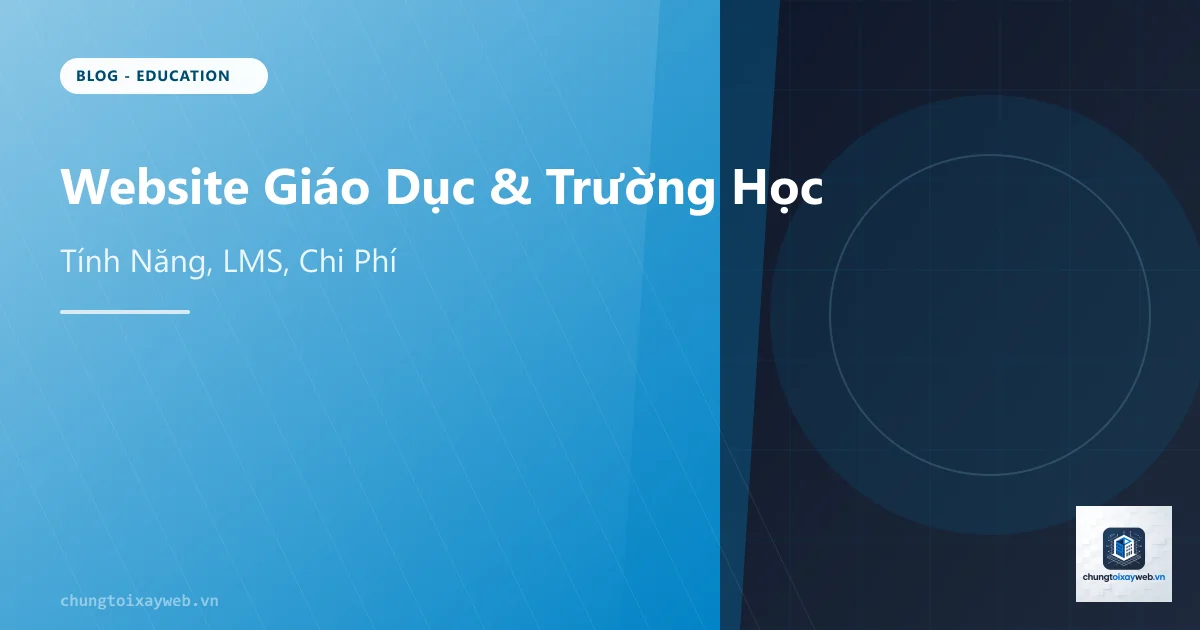 Website Giáo Dục & Trường Học: Tính Năng Cần Có