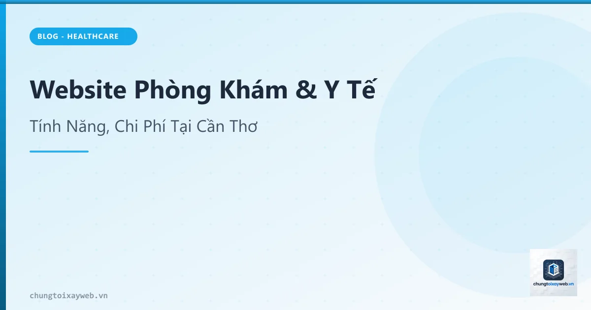 Website Phòng Khám Cần Thơ: 8 Tính Năng Cần Có