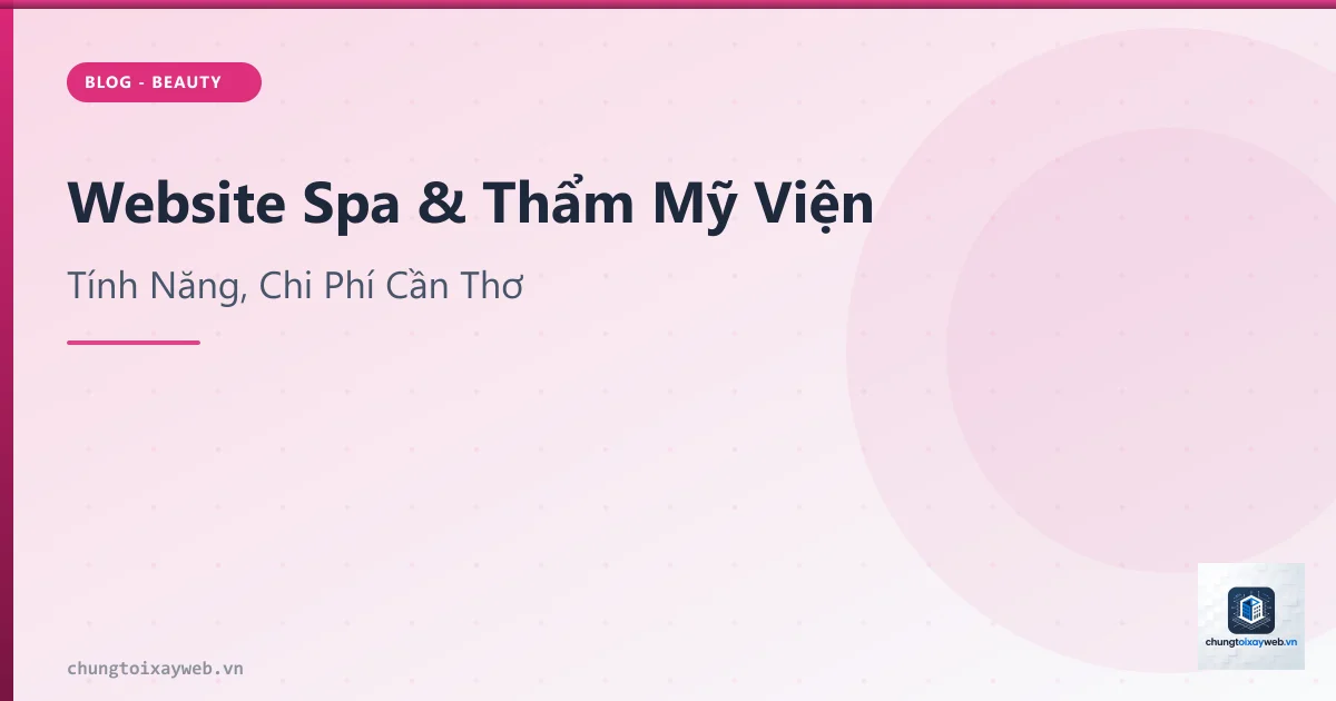 Website Spa & Thẩm Mỹ Viện: Tính Năng Cần Có