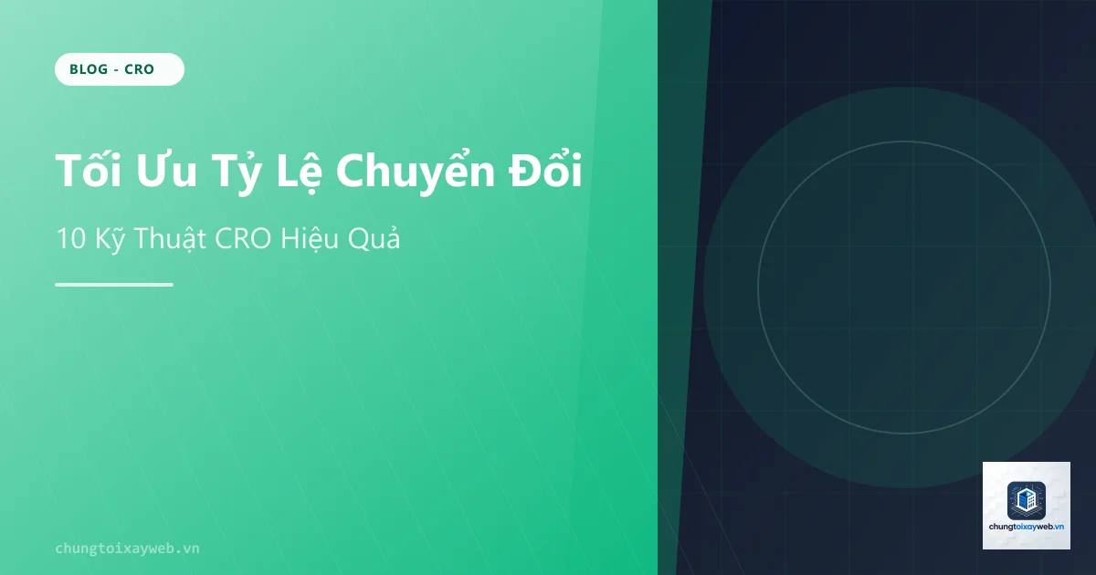 Tối Ưu Tỷ Lệ Chuyển Đổi Website (CRO)