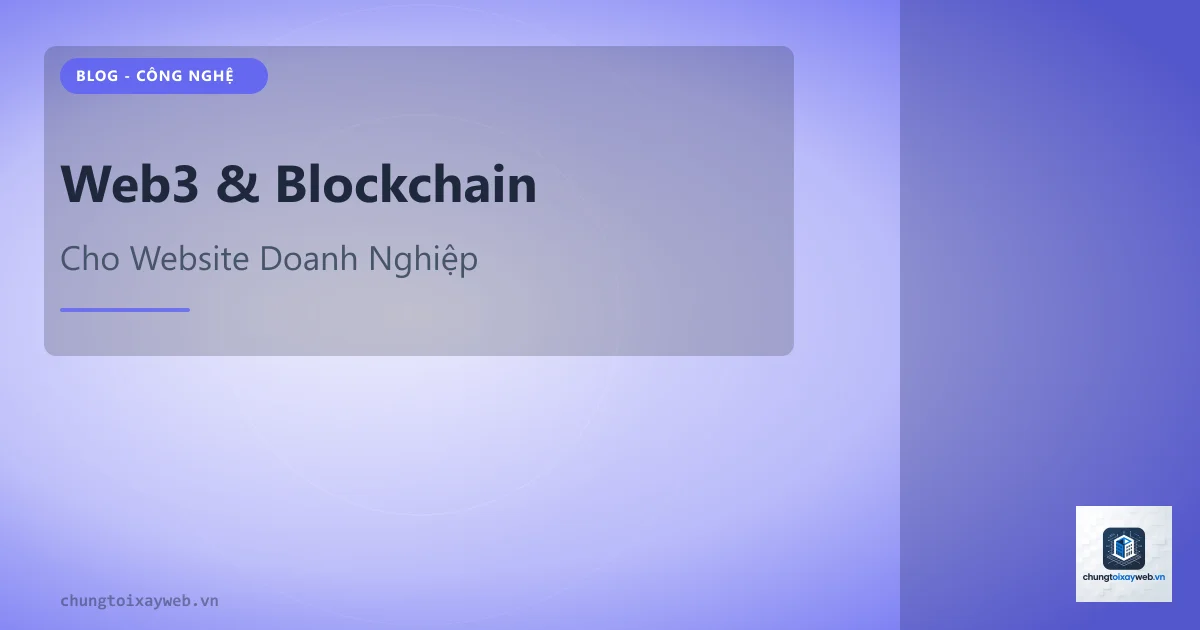 Web3 và Blockchain Cho Website Doanh Nghiệp