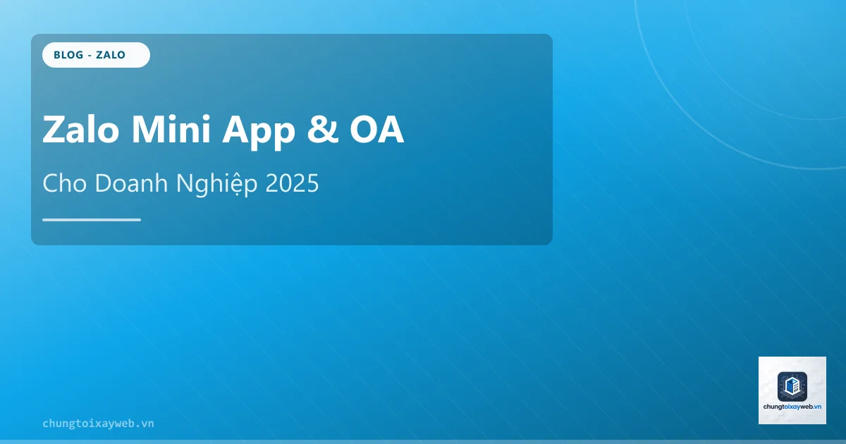 Zalo Mini App & OA Cho Doanh Nghiệp 2025