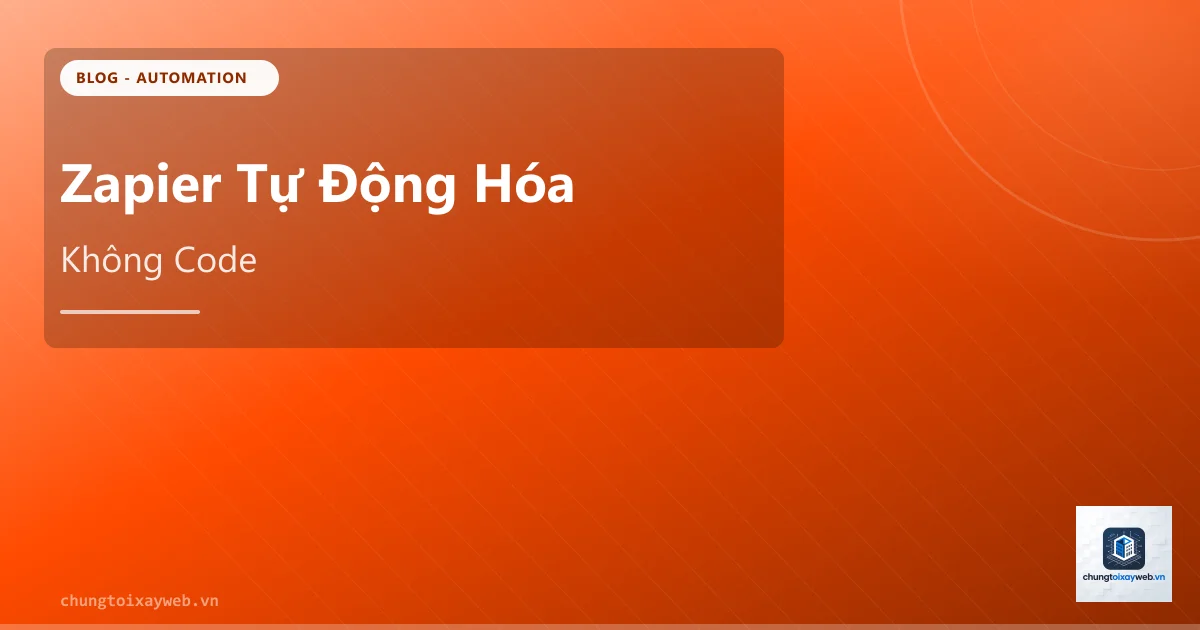 Zapier: Tự Động Hóa Không Cần Code